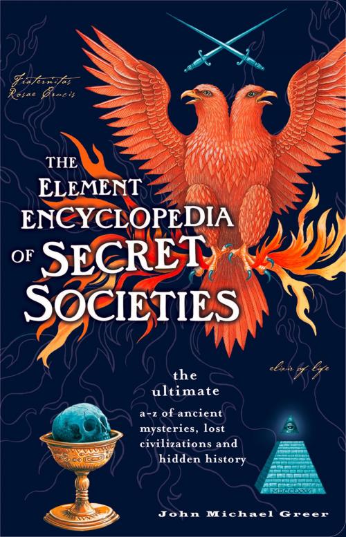 Cover of the book The Element Encyclopedia of Secret Societies: The Ultimate A–Z of Ancient Mysteries, Lost Civilizations and Forgotten Wisdom by John Michael Greer, HarperCollins Publishers