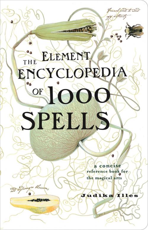 Cover of the book The Element Encyclopedia of 1000 Spells: A Concise Reference Book for the Magical Arts by Judika Illes, HarperCollins Publishers
