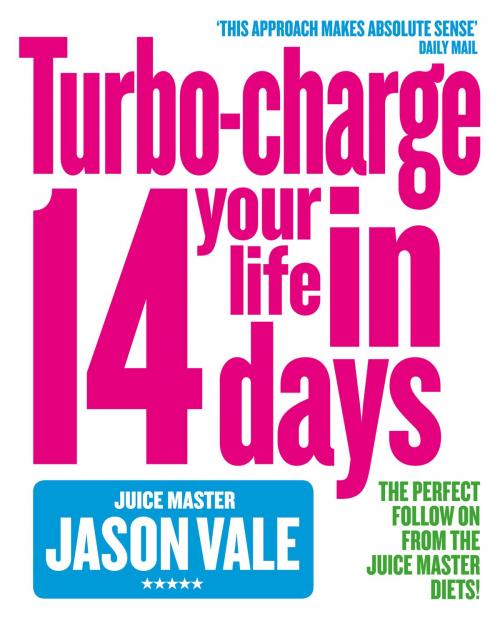 Cover of the book The Juice Master: Turbo-charge Your Life in 14 Days by Jason Vale, HarperCollins Publishers