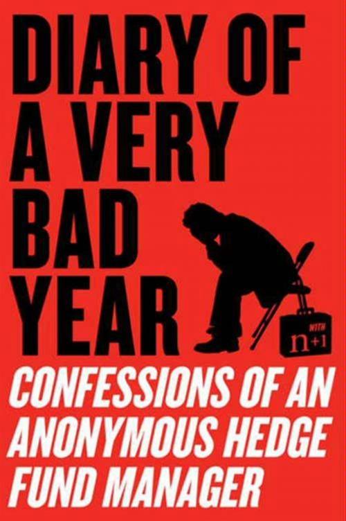 Cover of the book Diary of a Very Bad Year by Anonymous Hedge Fund Manager, n+1, Keith Gessen, HarperCollins e-books
