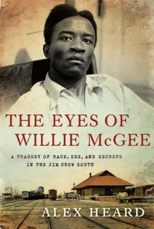Cover of the book The Eyes of Willie McGee by Alex Heard, HarperCollins e-books