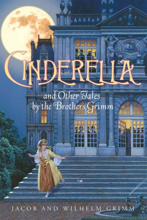 Cover of the book Cinderella and Other Tales by the Brothers Grimm Complete Text by Jacob and Wilhelm Grimm, HarperFestival