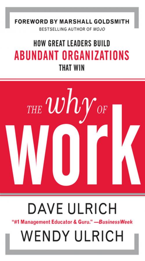 Cover of the book The Why of Work: How Great Leaders Build Abundant Organizations That Win by David Ulrich, Wendy Ulrich, Marshall Goldsmith, McGraw-Hill Education