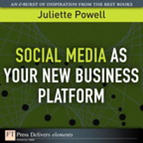 Cover of the book Social Media as Your New Business Platform by Juliette Powell, Pearson Education