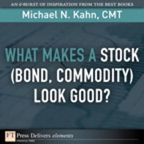 Cover of the book What Makes a Stock (Bond, Commodity) Look Good? by Michael N. Kahn CMT, Pearson Education