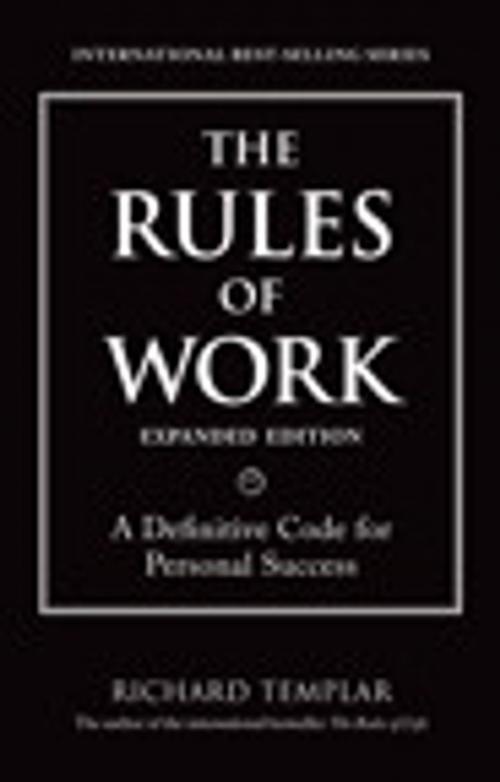 Cover of the book The Rules of Work, Expanded Edition: A Definitive Code for Personal Success by Richard Templar, Pearson Education