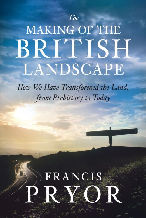 Cover of the book The Making of the British Landscape by Francis Pryor, Penguin Books Ltd