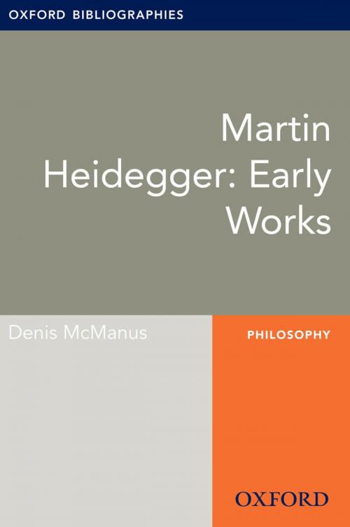 Cover of the book Martin Heidegger: Early Works: Oxford Bibliographies Online Research Guide by Denis McManus, Oxford University Press