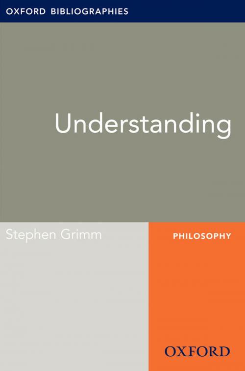 Cover of the book Understanding: Oxford Bibliographies Online Research Guide by Stephen Grimm, Oxford University Press