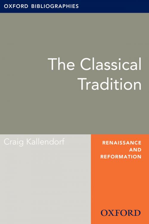 Cover of the book Classical Tradition: Oxford Bibliographies Online Research Guide by Craig Kallendorf, Oxford University Press