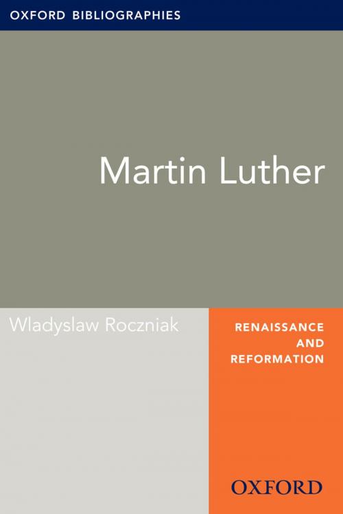 Cover of the book Martin Luther: Oxford Bibliographies Online Research Guide by Wladyslaw Roczniak, Oxford University Press