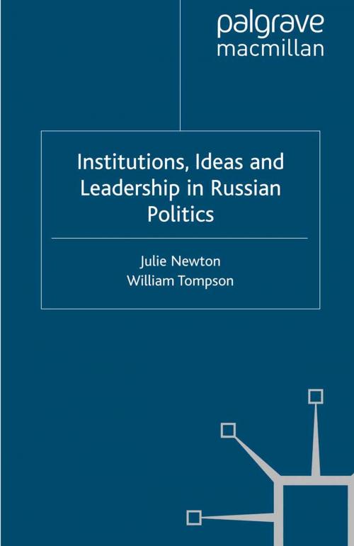 Cover of the book Institutions, Ideas and Leadership in Russian Politics by Julie Newton, William Tompson, Palgrave Macmillan UK
