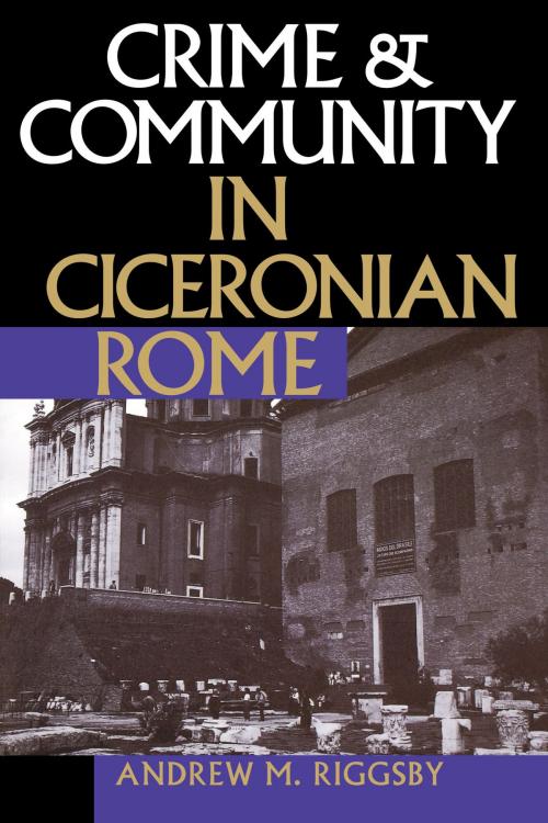 Cover of the book Crime and Community in Ciceronian Rome by Andrew M. Riggsby, University of Texas Press