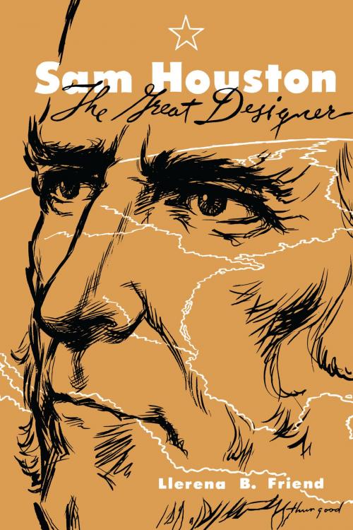 Cover of the book Sam Houston, the Great Designer by Llerena Friend, University of Texas Press