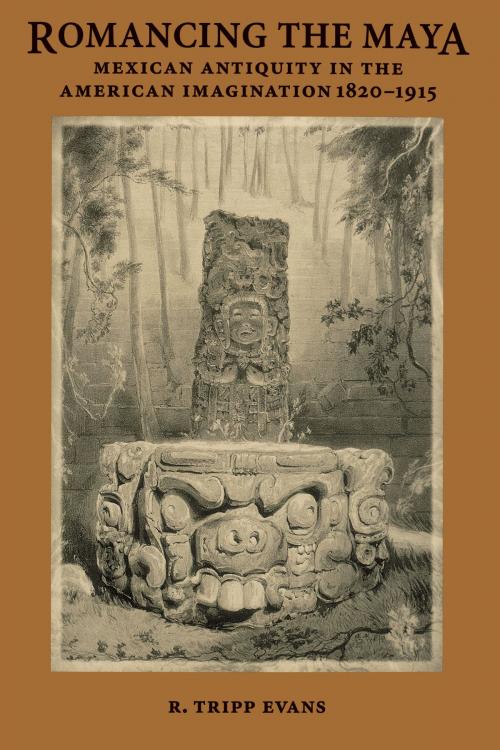 Cover of the book Romancing the Maya by R. Tripp Evans, University of Texas Press