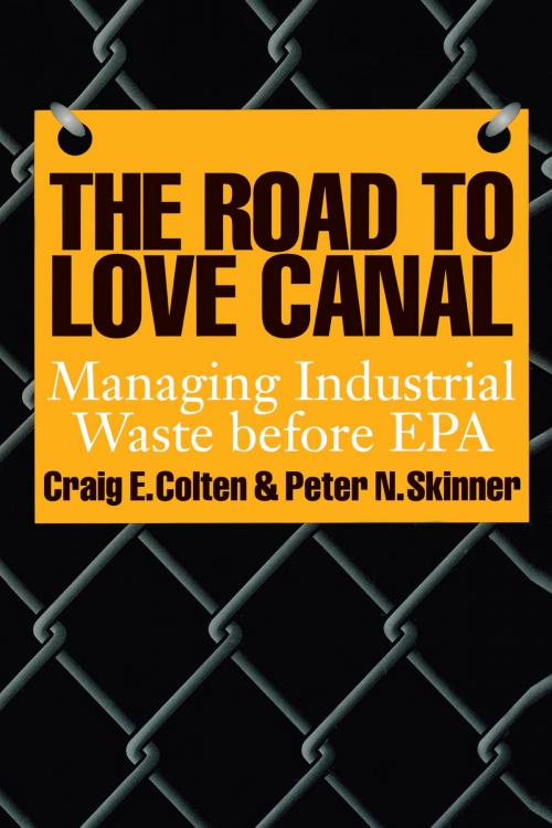 Cover of the book The Road to Love Canal by Craig E. Colten, Peter N.  Skinner, University of Texas Press