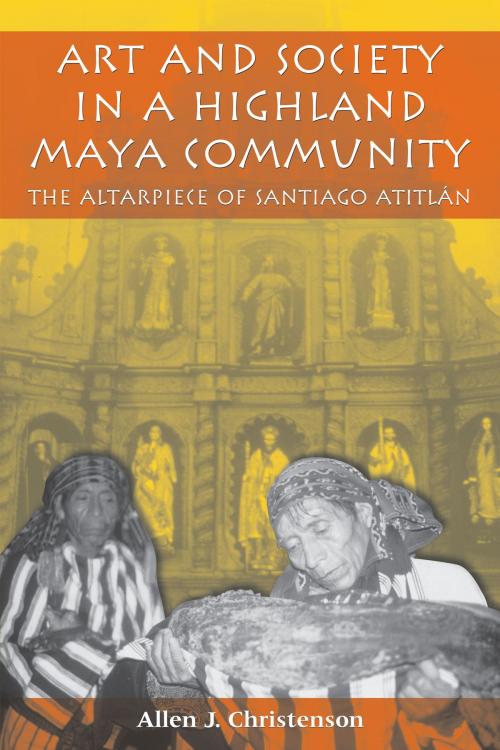 Cover of the book Art and Society in a Highland Maya Community by Allen J. Christenson, University of Texas Press