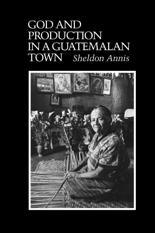 Cover of the book God and Production in a Guatemalan Town by Sheldon Annis, University of Texas Press