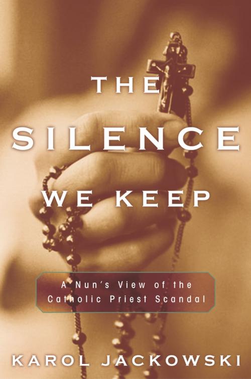 Cover of the book The Silence We Keep by Karol Jackowski, Crown/Archetype