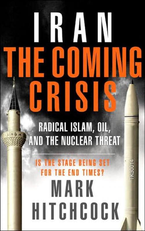 Cover of the book Iran: The Coming Crisis by Mark Hitchcock, The Crown Publishing Group