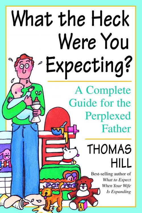 Cover of the book What the Heck Were You Expecting? by Thomas Hill, Potter/Ten Speed/Harmony/Rodale