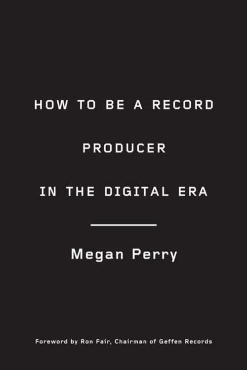 Cover of the book How to Be a Record Producer in the Digital Era by Megan Perry, Potter/Ten Speed/Harmony/Rodale