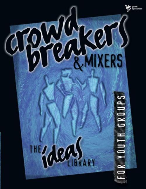 Cover of the book Crowd Breakers and Mixers by Youth Specialties, Zondervan