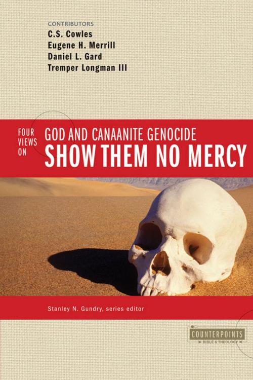 Cover of the book Show Them No Mercy by Stanley N. Gundry, C. S. Cowles, Eugene H. Merrill, Daniel L. Gard, Tremper Longman III, Zondervan Academic