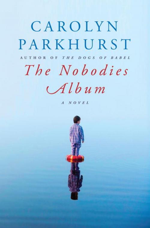 Cover of the book The Nobodies Album by Carolyn Parkhurst, Knopf Doubleday Publishing Group
