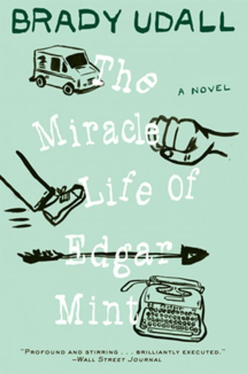 Cover of the book The Miracle Life of Edgar Mint: A Novel by Brady Udall, W. W. Norton & Company