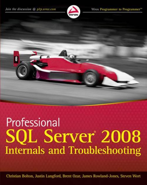 Cover of the book Professional SQL Server 2008 Internals and Troubleshooting by Christian Bolton, Justin Langford, Brent Ozar, James Rowland-Jones, Jonathan Kehayias, Cindy Gross, Steven Wort, Wiley