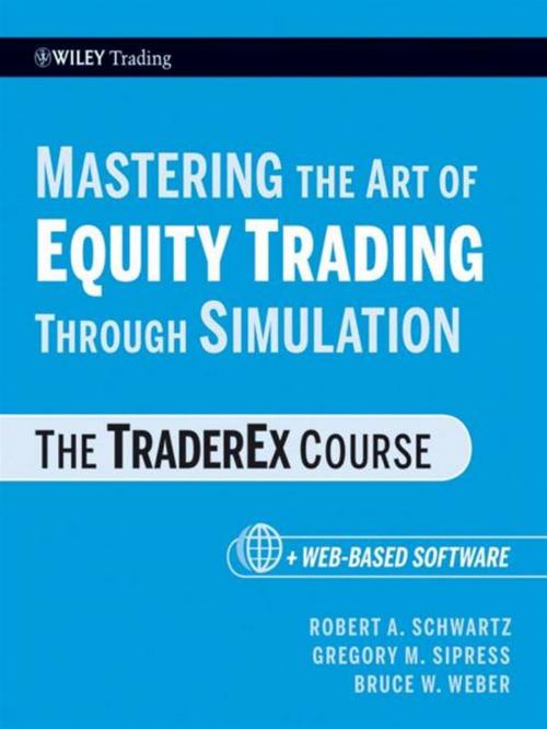 Cover of the book Mastering the Art of Equity Trading Through Simulation, + Web-Based Software by Robert A. Schwartz, Gregory M. Sipress, Bruce W. Weber, Wiley
