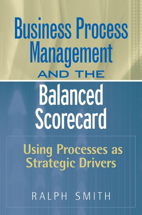 Cover of the book Business Process Management and the Balanced Scorecard by Ralph F. Smith, Wiley