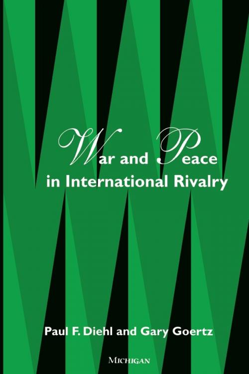 Cover of the book War and Peace in International Rivalry by Gary Goertz, Paul F. Diehl, University of Michigan Press