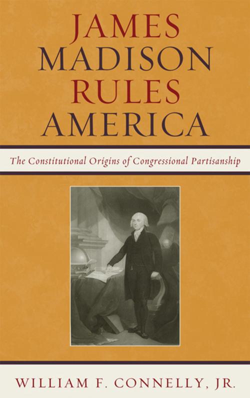Cover of the book James Madison Rules America by William F. Connelly Jr., Rowman & Littlefield Publishers