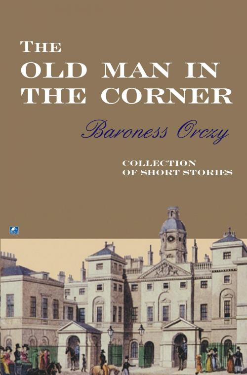 Cover of the book The Old Man In The Corner by Baroness Orczy, House of Stratus