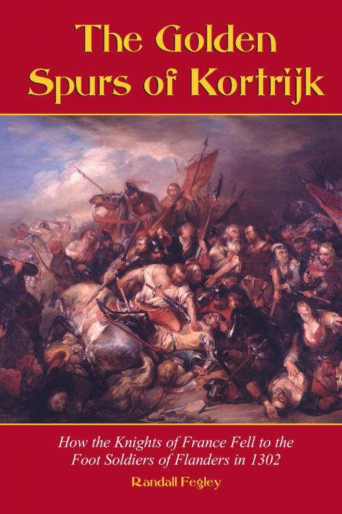 Cover of the book The Golden Spurs of Kortrijk by Randall Fegley, McFarland & Company, Inc., Publishers