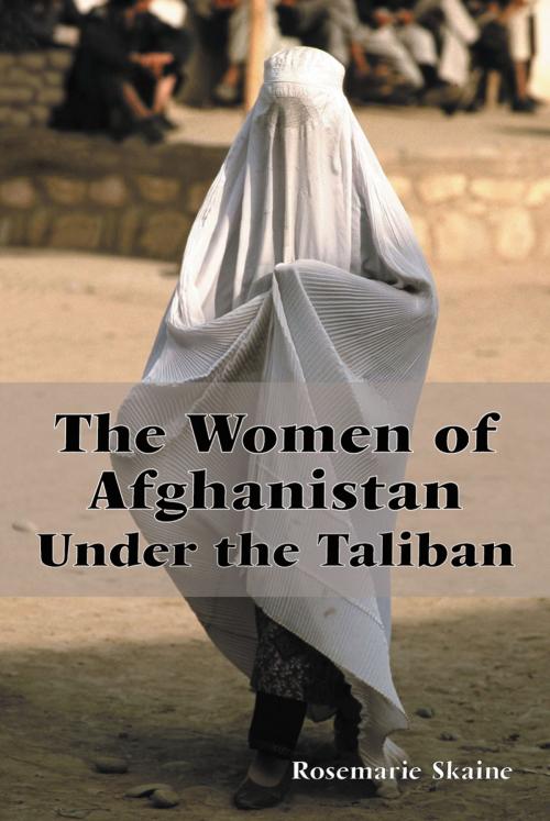 Cover of the book The Women of Afghanistan Under the Taliban by Rosemarie Skaine, McFarland & Company, Inc., Publishers