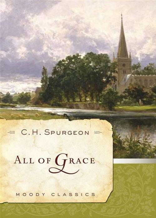 Cover of the book All Of Grace by C .H. Spurgeon, Moody Publishers