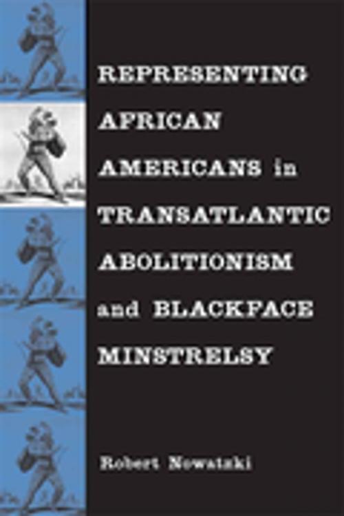 Cover of the book Representing African Americans in Transatlantic Abolitionism and Blackface Minstrelsy by Robert Nowatzki, LSU Press