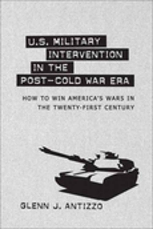 Cover of the book U.S. Military Intervention in the Post-Cold War Era by Glenn J. Antizzo, LSU Press