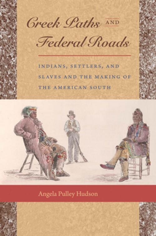 Cover of the book Creek Paths and Federal Roads by Angela Pulley Hudson, The University of North Carolina Press