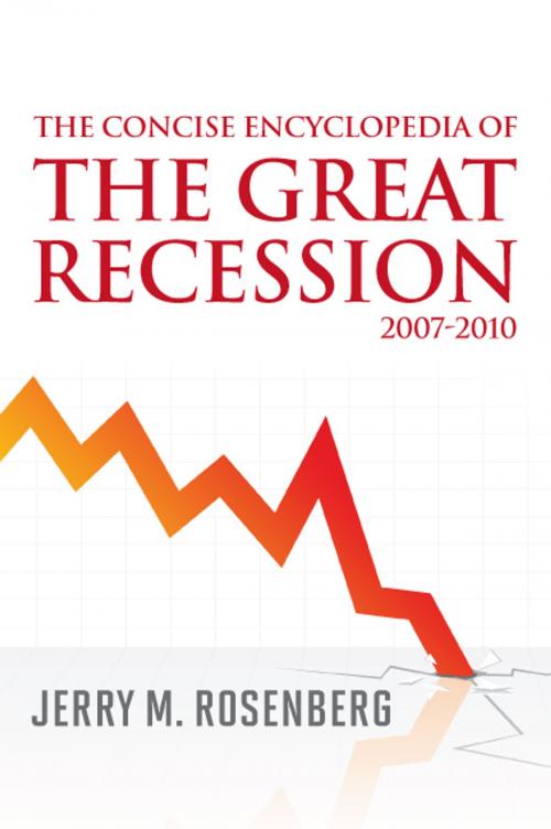 Cover of the book The Concise Encyclopedia of The Great Recession 2007-2010 by Jerry M. Rosenberg, Scarecrow Press