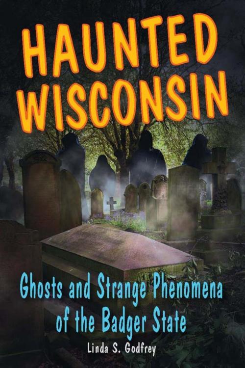 Cover of the book Haunted Wisconsin by Linda S. Godfrey, Stackpole Books