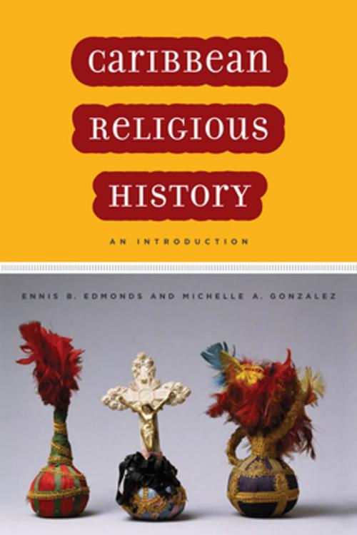 Cover of the book Caribbean Religious History by Ennis B. Edmonds, Michelle A. Gonzalez, NYU Press