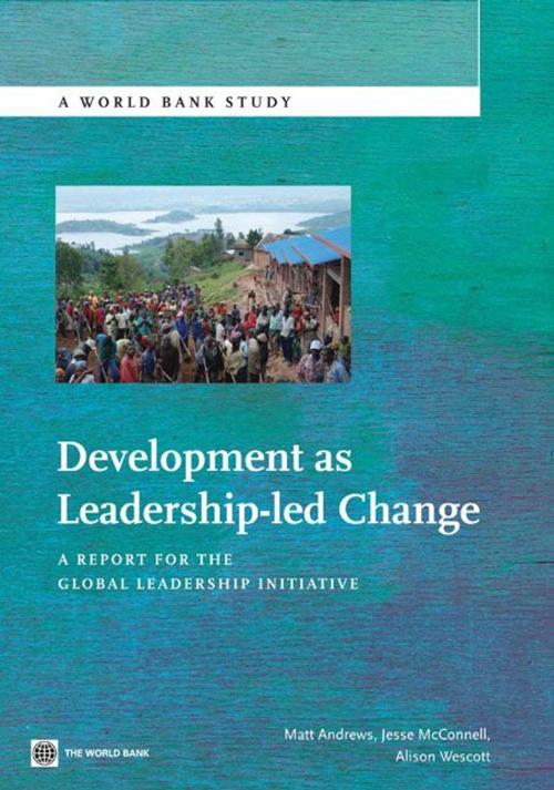 Cover of the book Development As Leadership-Led Change: A Report For The Global Leadership Initiative by Andrews Matthews; McConnell Jesse; Wescott  Alison, World Bank