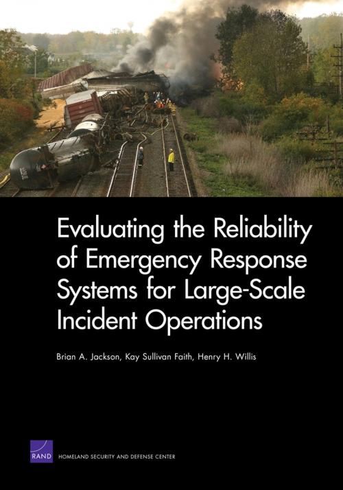 Cover of the book Evaluating the Reliability of Emergency Response Systems for Large-Scale Incident Operations by Brian A. Jackson, Kay Sullivan Faith, Henry H. Willis, RAND Corporation