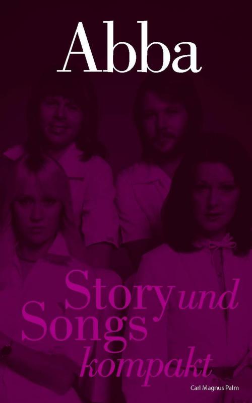 Cover of the book ABBA: Story und Songs kompakt by Carl Magnus Palm, Music Sales Limited