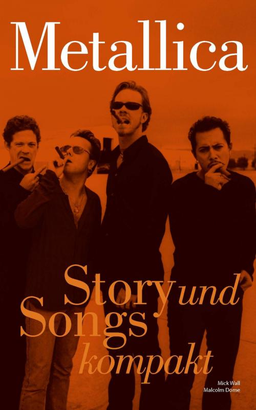 Cover of the book Metallica: Story und Songs kompakt by Mick Wall, Malcolm Dome, Music Sales Limited