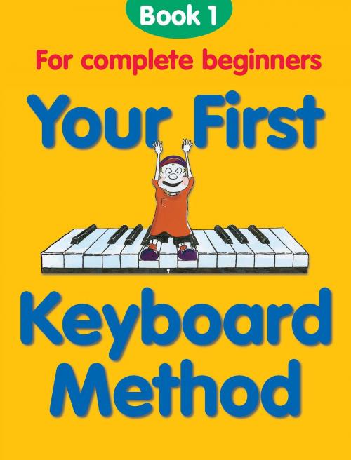 Cover of the book Your First Keyboard Method: Book 1 by Chester Music, Music Sales Limited